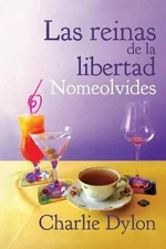 Las reinas de la libertad: Nomeolvides by Charlie Dylon (Spanish) Paperback Book