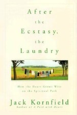 After the Ecstasy, the Laundry: How the Heart Grows Wise on the Spiritu - GOOD