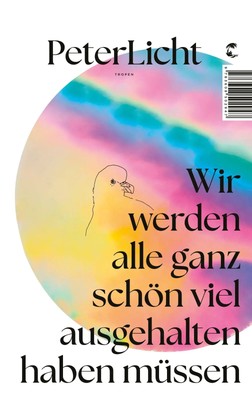 Wir werden alle ganz schön viel ausgehalten haben müssen | Peterlicht | Buch
