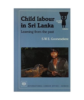 Child Labour in Sri Lanka: Learning from the Past [Ilo Child Labour Collection],