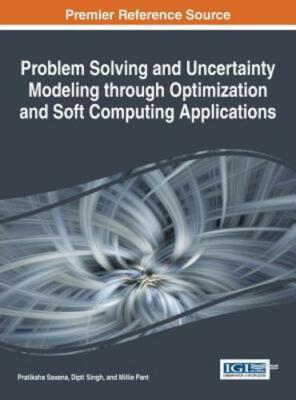 Problem Solving and Uncertainty Modeling Through Optimization and Soft Computing
