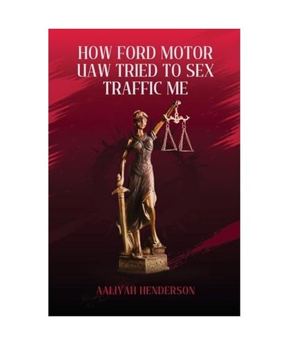 How Ford Motor UAW Tried to Sex Traffic Me, Henderson, Aaliyah