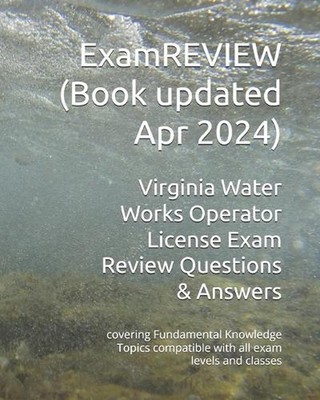 Virginia Water Works Operator License Exam Review Questions & Answers: covering