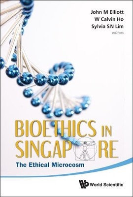 Bioethics In Singapore: The Ethical Microcosm - 9789814327107