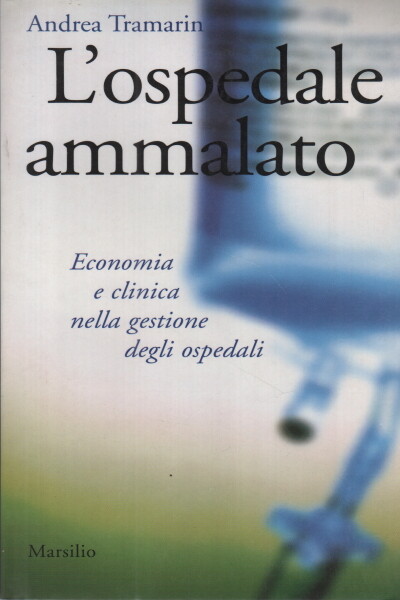 L'ospedale ammalato - Andrea Tramarin (Marsilio editore)