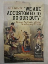 We are Accustomed to Do Our Duty: German Auxiliaries with the British Army 1793-