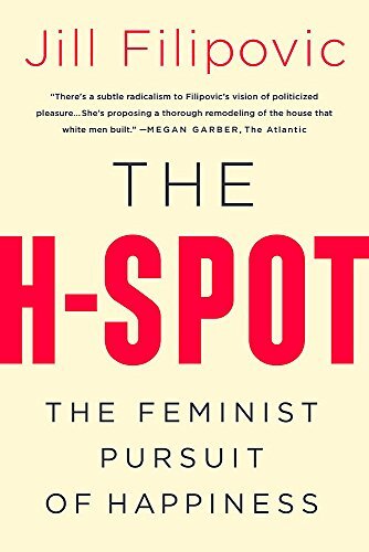 The H Spot: The Feminist Pursuit of Happiness. Filipovic 9781568588438 New.#+,.# - Foto 1 di 1