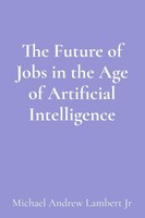 Michael Andrew Lambert | The Future Of Jobs In The Age Of Artificial...