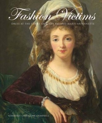 Fashion Victims: Dress at the Court of Louis XVI and Mari - VERY GOOD