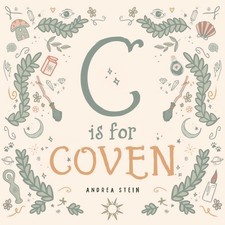 C is for Coven: A Witchcraft Alphabet Book, Stein, Stein,