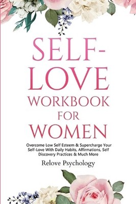 Self-Love Workbook for Women: Overcome Low Self Esteem & Supercharge Your Self-L