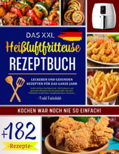 Das XXL Heißluftfritteuse Rezeptbuch: Große...