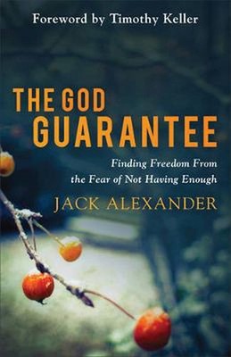 God Guarantee: Finding Freedom from the Fear of Not Having Enough by Jack Alexan