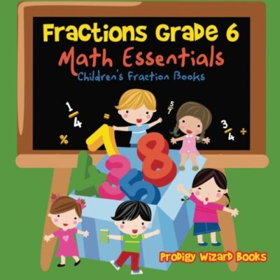 Fractions Grade 6 Math Essentials: Children's Fraction Books 9781683239567 New-