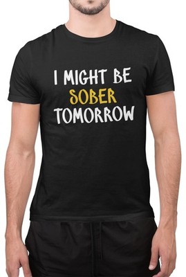 T-Shirt I Might Be Sober Tomorrow sarkastischer Kater Kneipe Bier trinken Unisex