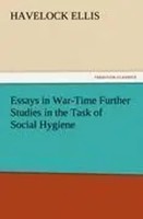 Havelock Ellis | Essays In War-Time Further Studies In The Task Of Social...