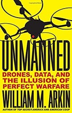 Unmanned : Drones, Data, and the Illusion of Perfect Warfare Will