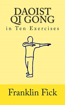 Daoist Qi Gong in Ten Exercises - Paperback NEW Fick, Franklin 01/11/2010