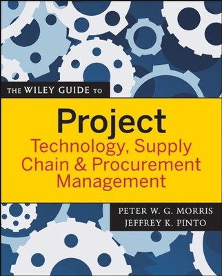 The Wiley Guide to Project Technology, Supply Chain, and Procure