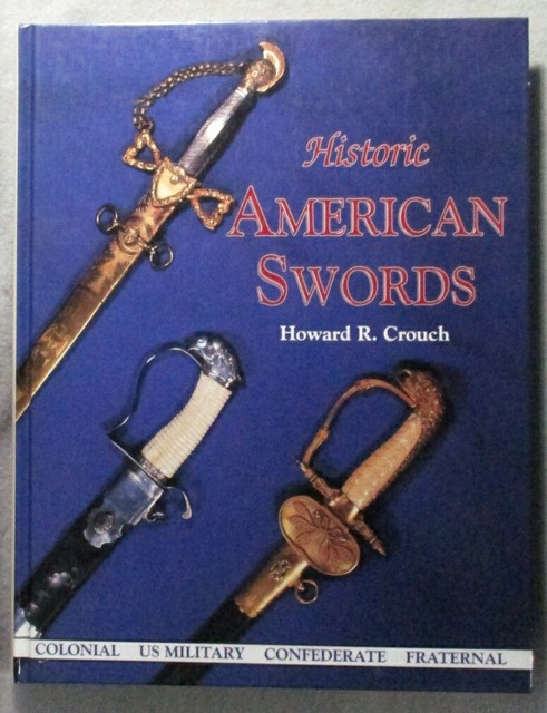 Civil War Relic Sword Book Historic American Swords By Howard R Crouch For Sale Online Civil War Relic Sword Book Historic American Swords By Howard R Crouch For Sale Online