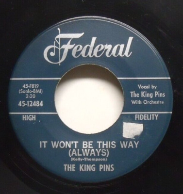 米7” King Pins It Wont Be This Way (Always) 4512484 Federal /00080 The King Pins - It Won't Be This Way (Always) - 1963 Vocal