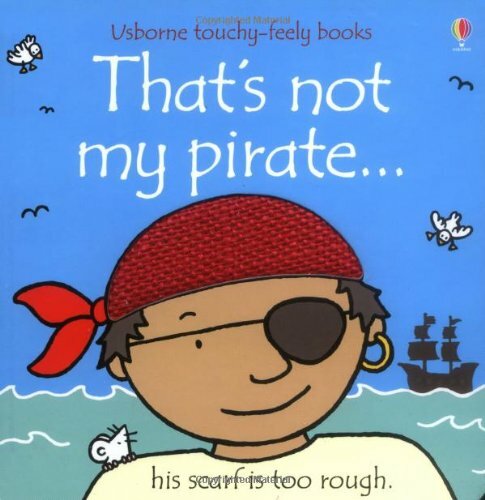 That's Not My Pirate (Touchy-Feely Board Books) By Fiona Watt, Rachel Wells