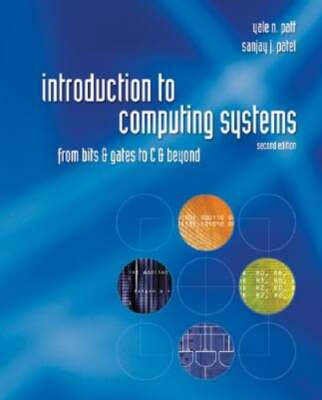 Introduction to Computing Systems: From Bits & Gates to C & Beyond by Yale Patt