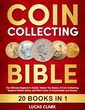 Coin Collecting Bible: 20 Books in 1: The Ultimate Beginner's Guide | Master...