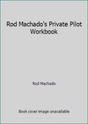 Rod Machado's Private Pilot Workbook by Rod Machado