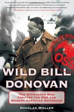 Wild Bill Donovan: The Spymaster Who Created the OSS and Modern 