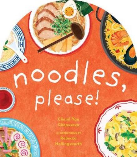 Cheryl Yau Chepusova Noodles, Please! (Libro di cartone) to Z Foods of the World