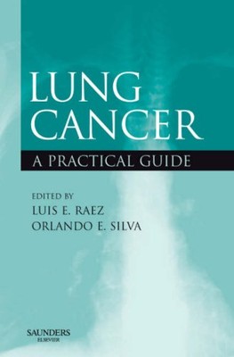 LUNG CANCER: A PRACTICAL GUIDE, 1E By Raez Md Facp Luis E. Fccp & Silva Md Jd