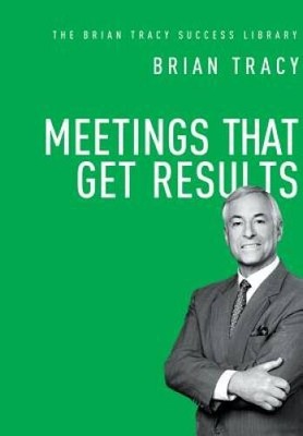Meetings That Get Results (The Brian Tracy Success Library) - VERY GOOD
