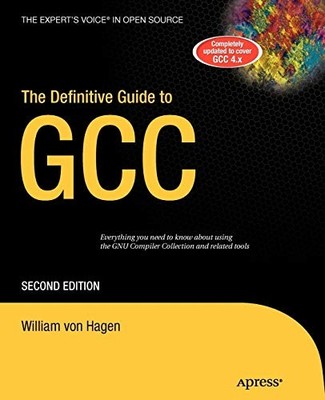 The Definitive Guide to GCC by von Hagen, William
