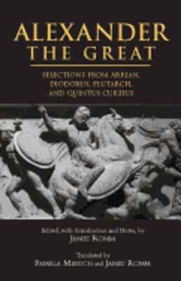 Alexander the Great: Selections from Arrian, Diodorus, Plutarch, and Quintus