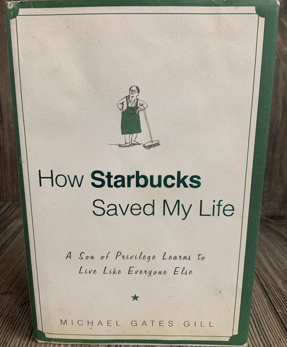 How Starbucks Saved My Life: , Michael Gates Gill, hardcover Live