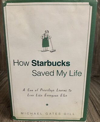 How Starbucks Saved My Life: , Michael Gates Gill, hardcover Live