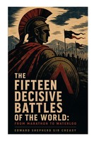 Edward Shepherd Creasy | The Fifteen Decisive Battles Of The World: From...