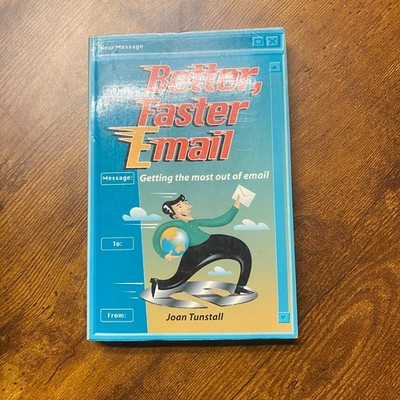 Better, Faster E-Mail : Getting the Most Out of Email by Joan Tunstall 1999