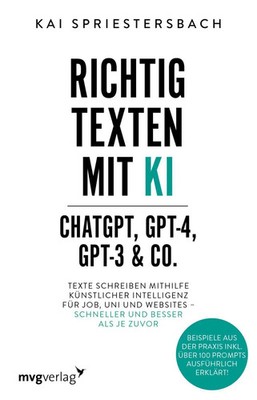 Richtig texten mit KI - ChatGPT, GPT-4, GPT-3 & Co. | Kai Spriestersbach | Buch