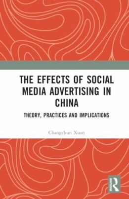 Effects of Social Media Advertising in China : Theory, Practices and Implicat...