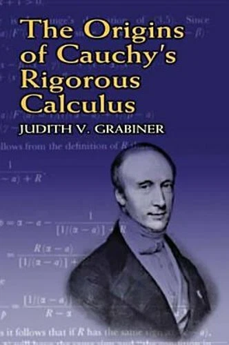 The Origins of Cauchy's Rigorous Calculus by Judith V Grabiner: New