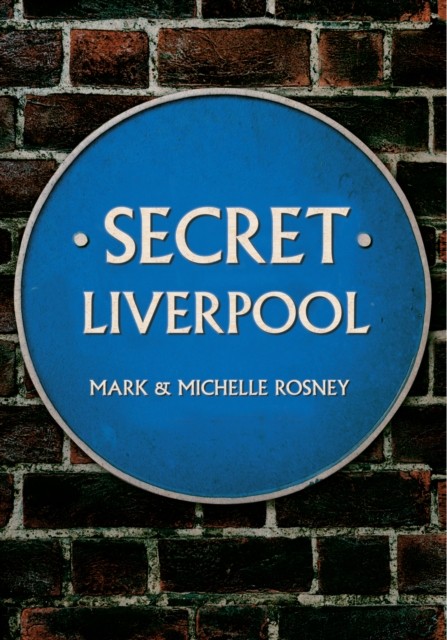 Secret Liverpool by Mark and Michelle Rosney (Paperback Book)