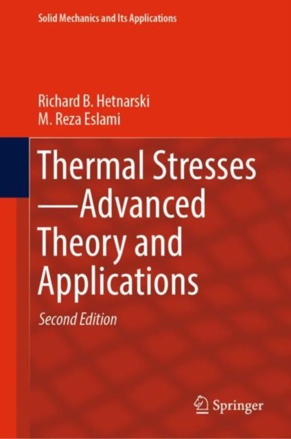 Thermal Stresses—Advanced Theory and Applicatio by Richard B. Hetnarski HARDBACK