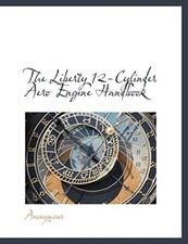 The Liberty 12-cylinder Aero Engine Handbook The Liberty 12-cylinder Aero Engine Handbook
