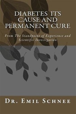 Diabetes Its Cause and Permanent Cure, Paperback by Schnee, Emil, Brand New, ...