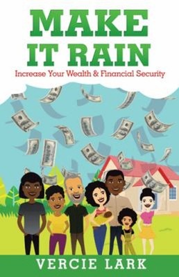 Make It Rain : Increase Your Wealth and Financial Security Vercie
