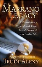 THE MARRANO LEGACY: A CONTEMPORARY CRYPTO-JEWISH PRIEST By Trudi Alexy EXCELLENT