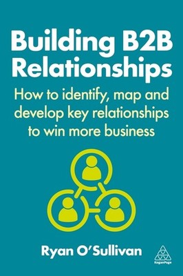 Building B2b Relationships: How To Identify, Map And Develop...