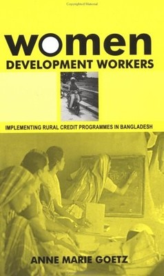 Women Development Workers: Implementing Rural Credit Programmes in Banglades...